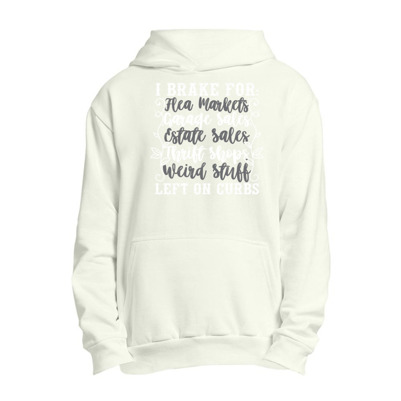 Brake For Flea Markets Garage   Estate Sales And Weird Stuff Sweatshir Urban Pullover Hoodie | Artistshot