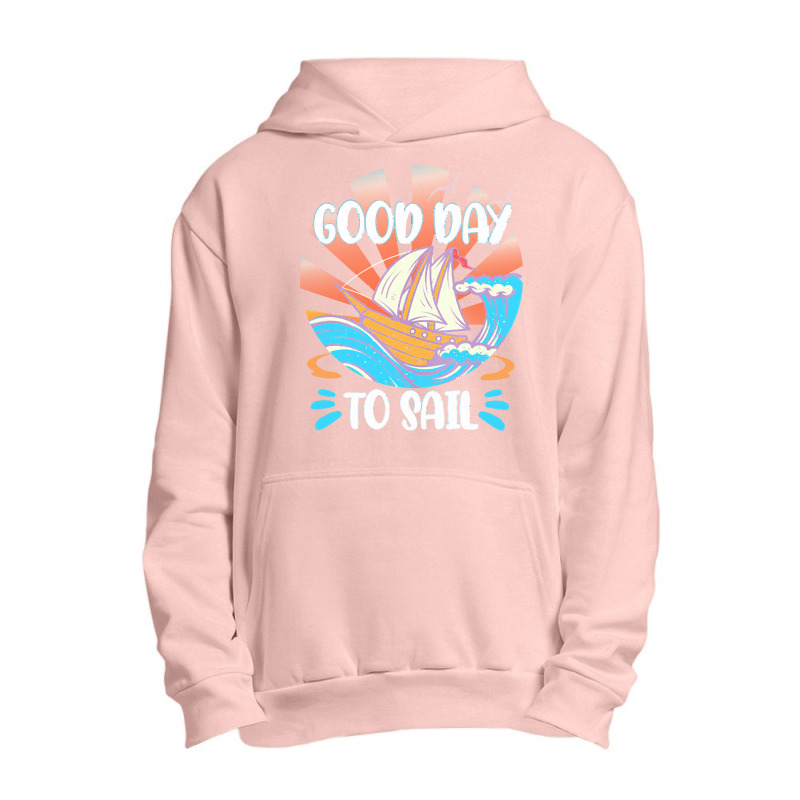 Good Day T  Shirt Good Day To Sail T  Shirt Urban Pullover Hoodie | Artistshot