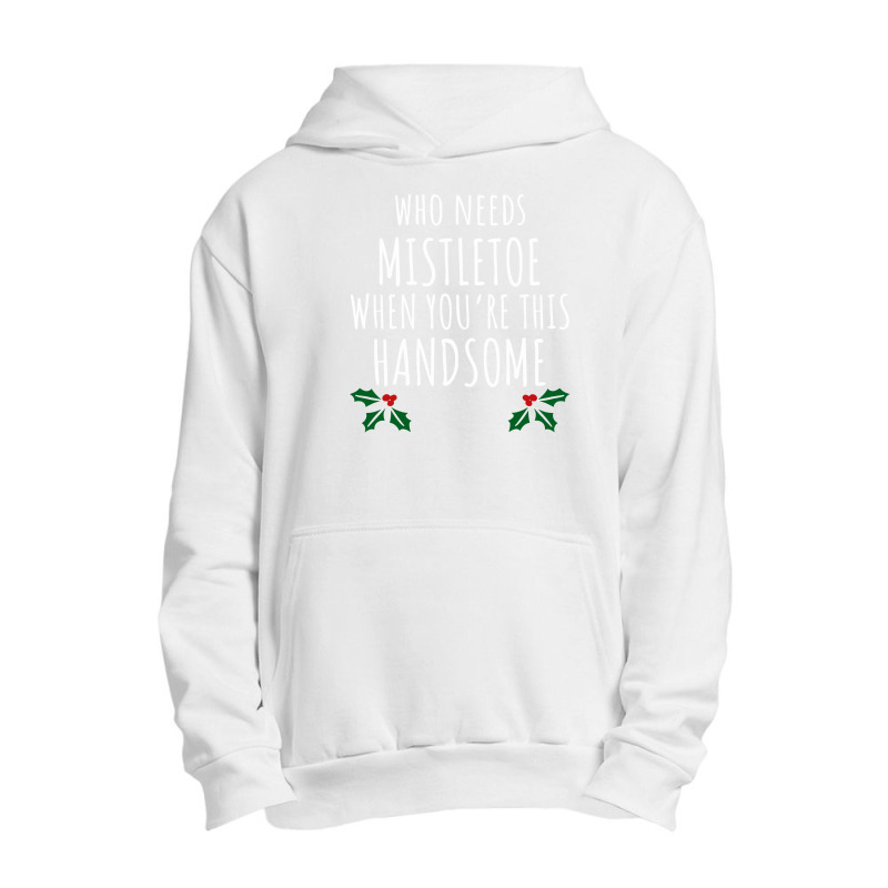 Who Needs Mistletoe When You're This Handsome Urban Pullover Hoodie | Artistshot