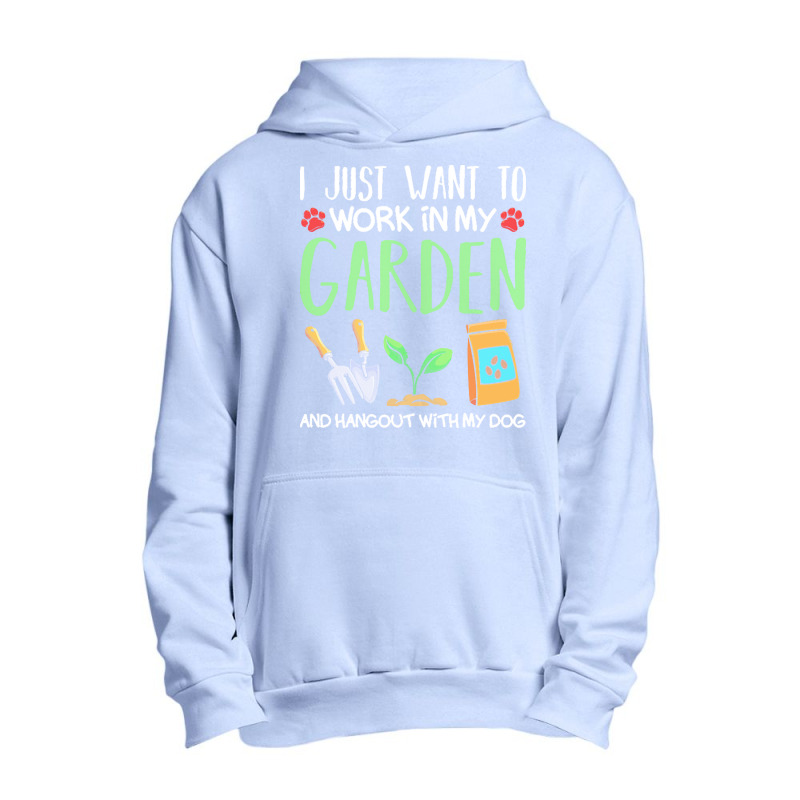 Gardening T  Shirt I Just Want To Work In My Garden Pet Lover Gift T Urban Pullover Hoodie | Artistshot