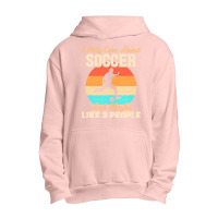 I Only Care About T  Shirt I Only Care About Soccer And Maybe Like 3 P Urban Pullover Hoodie | Artistshot