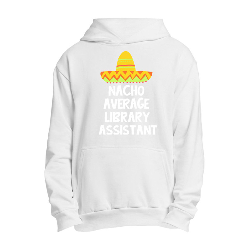 Library Assistant T  Shirt Library Assistant   Nacho Average Design T Urban Pullover Hoodie | Artistshot