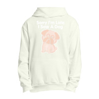 Sorry Im Late T  Shirt Bulldog Sorry I'm Late I Saw A Dog Print T  Shi Urban Pullover Hoodie | Artistshot