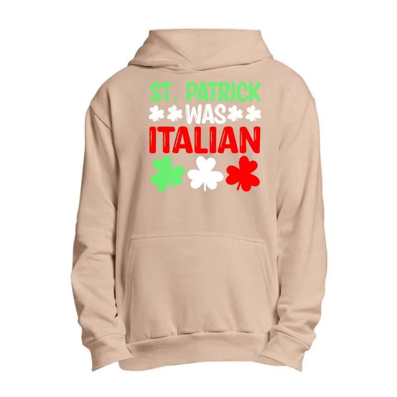 St Paddys Was Italian T  Shirt St Patrick Was Italian St Pattys Day Fu Urban Pullover Hoodie | Artistshot