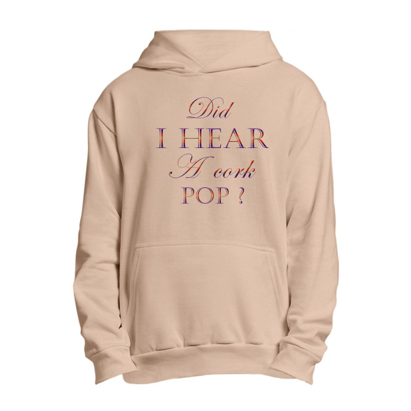 Did I Hear A Cork Pop 45 Urban Pullover Hoodie | Artistshot