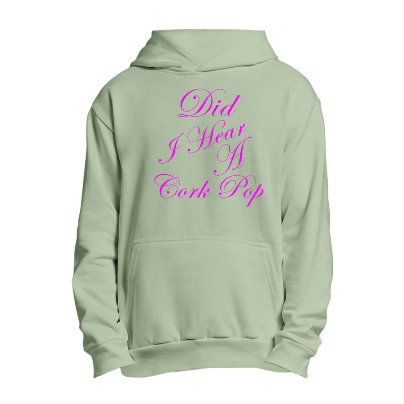 Did I Hear A Cork Pop 53 Urban Pullover Hoodie | Artistshot