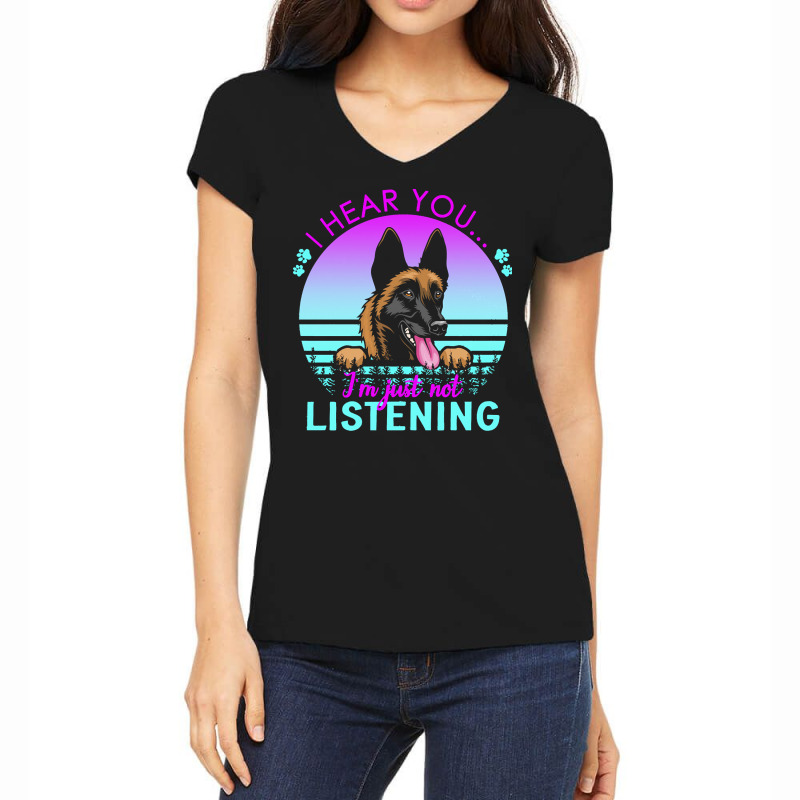 Belgian Malinois T  Shirt I Hear You I'm Just Not Listening Belgian Ma Women's V-Neck T-Shirt by regulateswitch | Artistshot