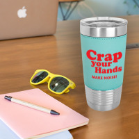 Crap Your Hands Leatherette Tumbler | Artistshot