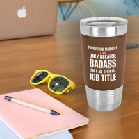 Production Manager Because Badass Isn't A Job Title Leatherette Tumbler | Artistshot