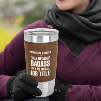 Production Manager Because Badass Isn't A Job Title Leatherette Tumbler | Artistshot