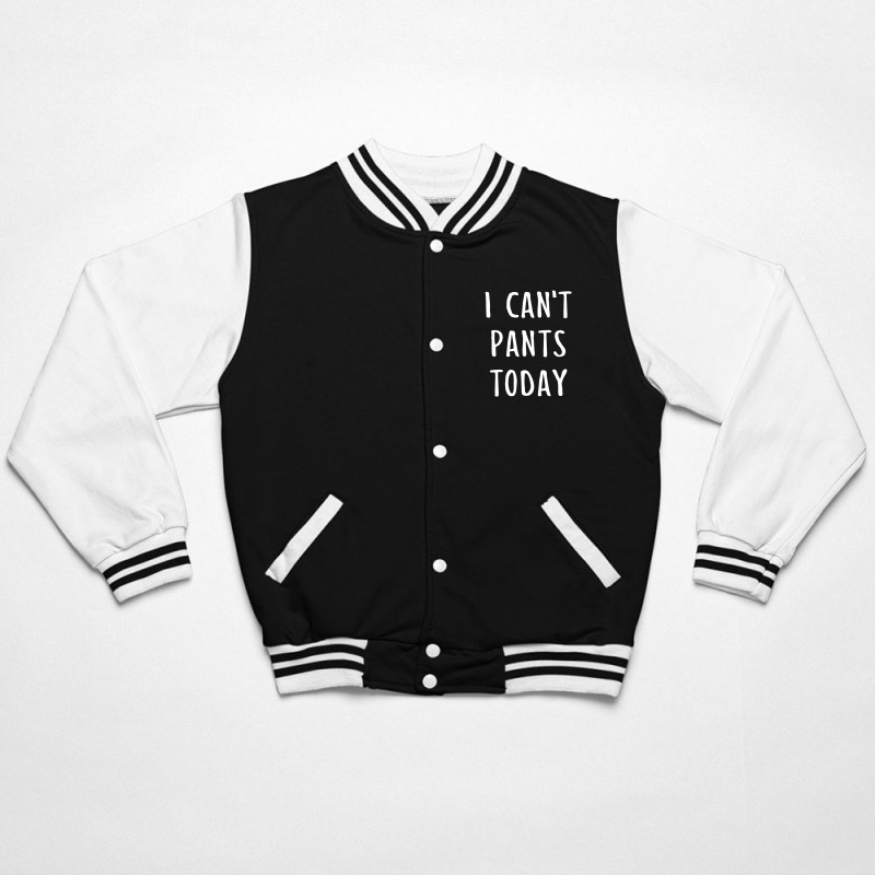 I Can't Pants Today Bomber Jacket | Artistshot