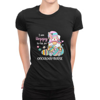 Funny Gnome I Am Hoppy To Be A Oncology Nurse Easter Day Ladies Fitted T-shirt | Artistshot