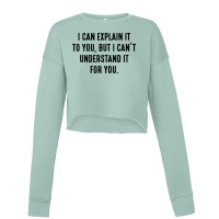 I Can't Understand It For You Cropped Sweater | Artistshot