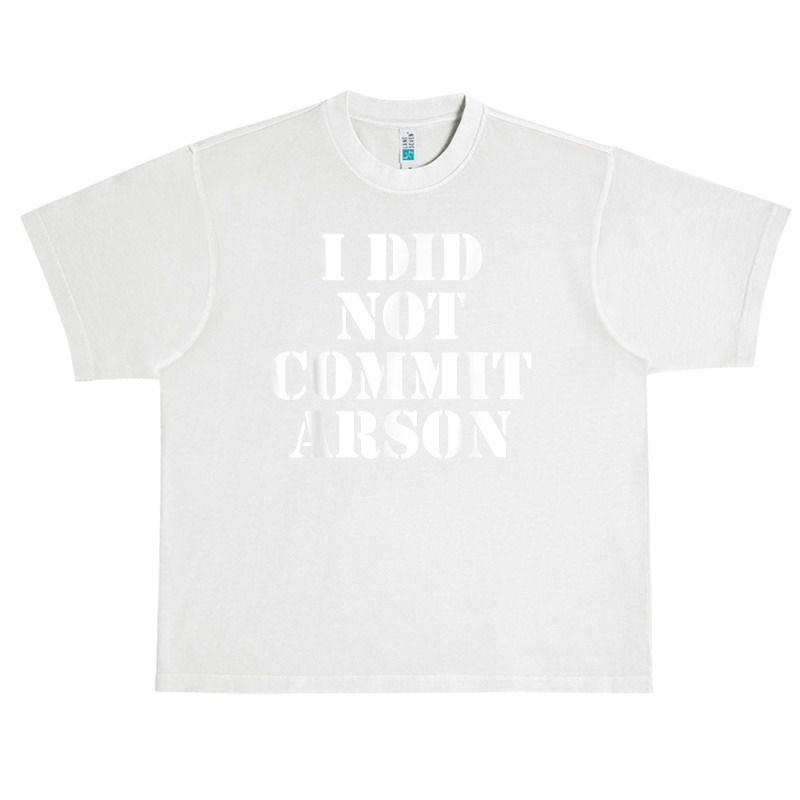 I Did Not Commit Arson For Arson Investigator T Shirt Urban Heavy T-shirt by naythendeters2000 | Artistshot