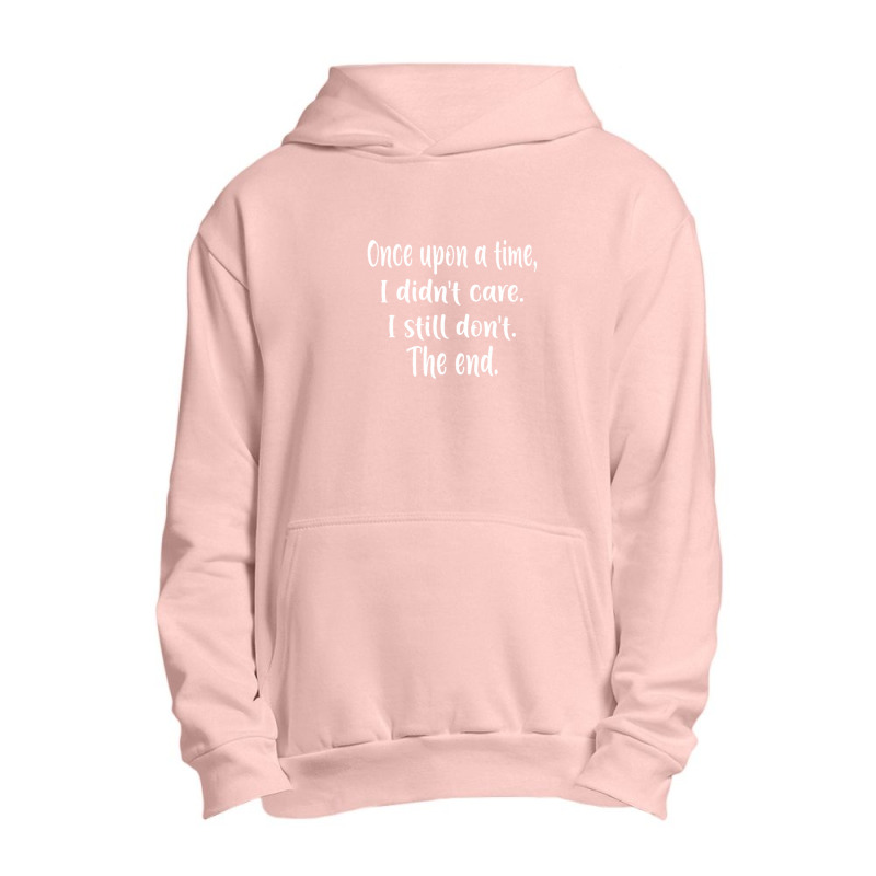 Once Upon A Time I Didnt Care I Still Dont The End1 Urban Pullover Hoodie | Artistshot