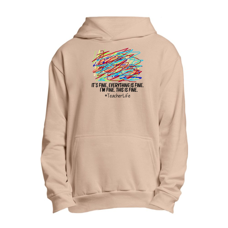 Its Fine Everything Is Fine Im Fine This Is Fine Teacher T Shirt Urban Pullover Hoodie | Artistshot