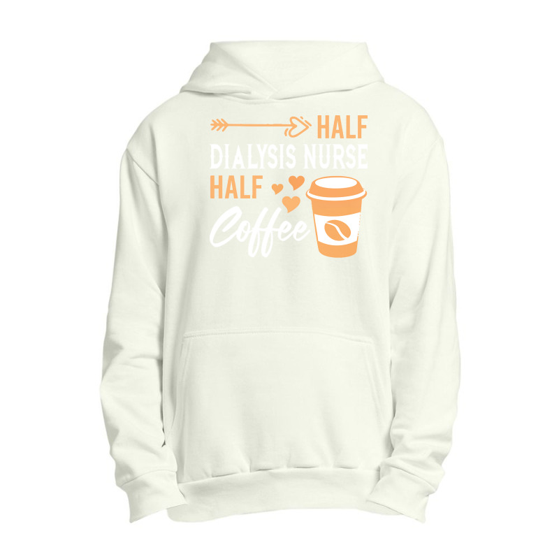 Half Coffee Half Dialysis Nurse T  Shirt Womens Half Coffee Half Dialy Urban Pullover Hoodie | Artistshot