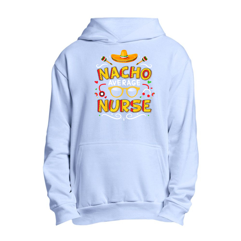 Nurse Cinco De Mayo Nacho Average Nurse Urban Pullover Hoodie | Artistshot