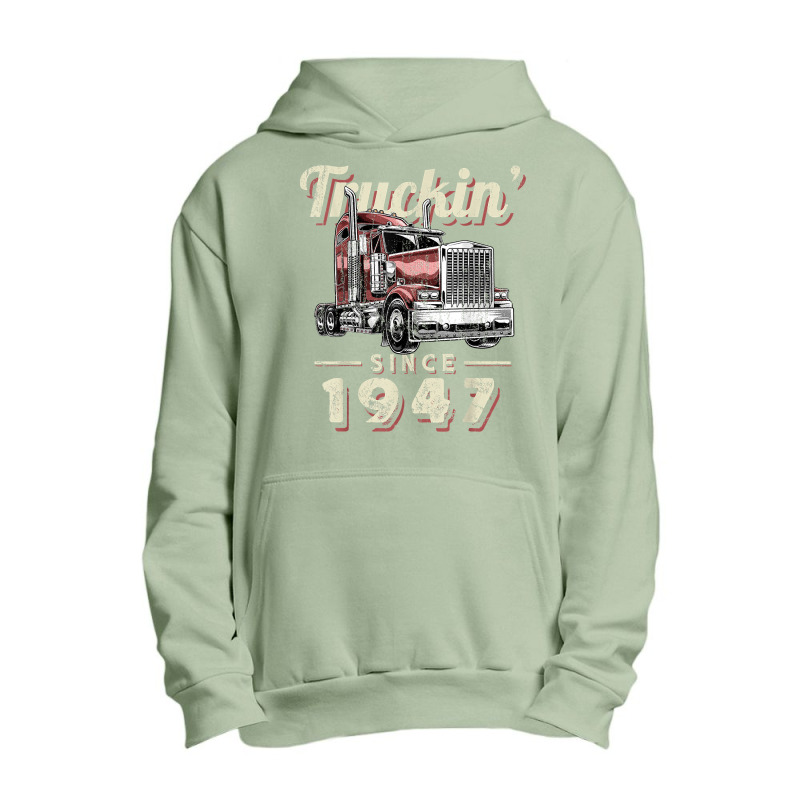 Truckin Since 1947 Trucker Big Rig Driver 75th Birthday T Shirt Urban Pullover Hoodie by nazhirgoodie | Artistshot