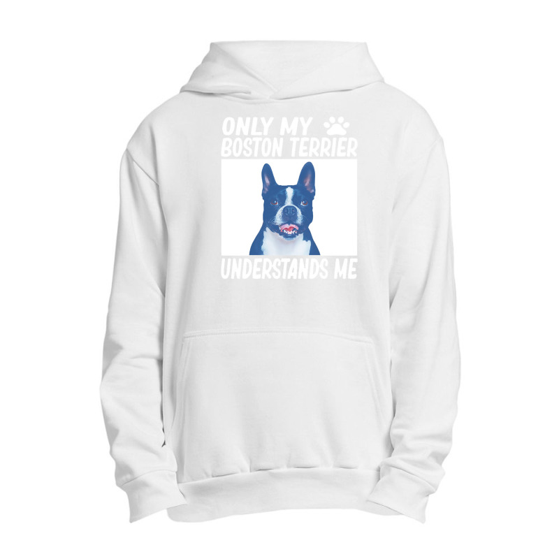 Only My Boston Terrier Understands Me Urban Pullover Hoodie | Artistshot