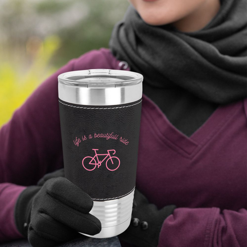 Life Is A Beautifull Ride, Funny Bicycle Leatherette Tumbler | Artistshot