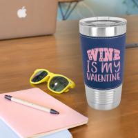 Wine Is My Valentine Leatherette Tumbler | Artistshot