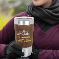 Of Course I'm Awesome I'm A Product Designer Leatherette Tumbler | Artistshot