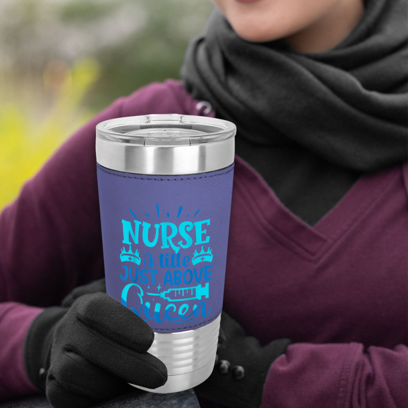 Nurse A Little Just Above Queen T Shirt Leatherette Tumbler | Artistshot