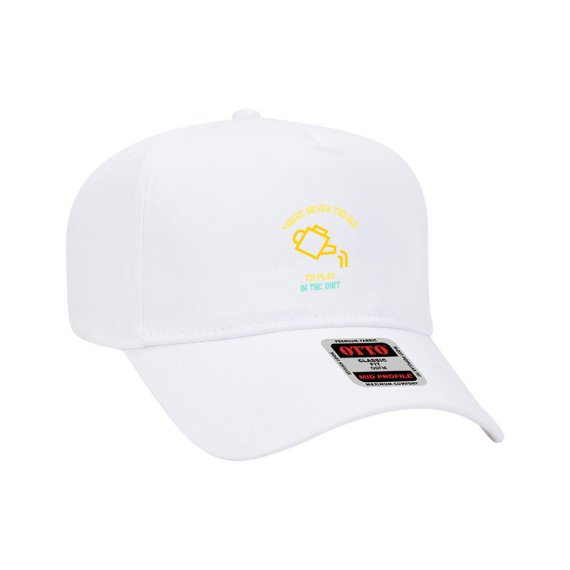 You Are Never Too Old To Play In The Dirt Funny Gardening Adjustable Baseball Cap | Artistshot