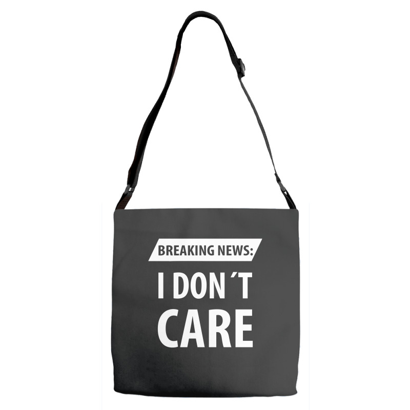 Breaking News I Dont Care | Funny Sayings Adjustable Strap Totes | Artistshot