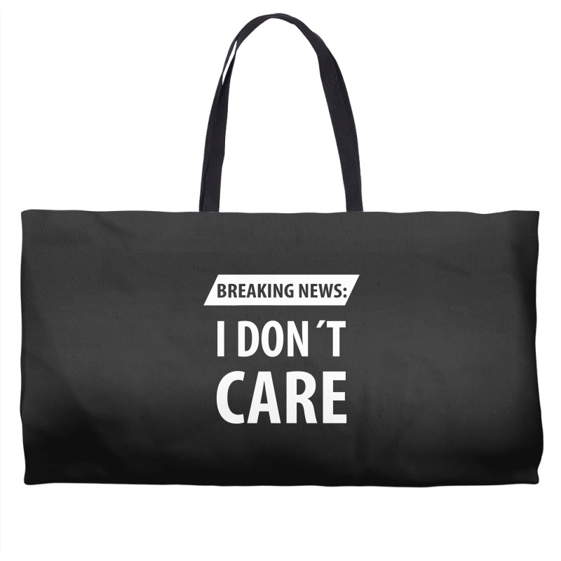 Breaking News I Dont Care | Funny Sayings Weekender Totes | Artistshot