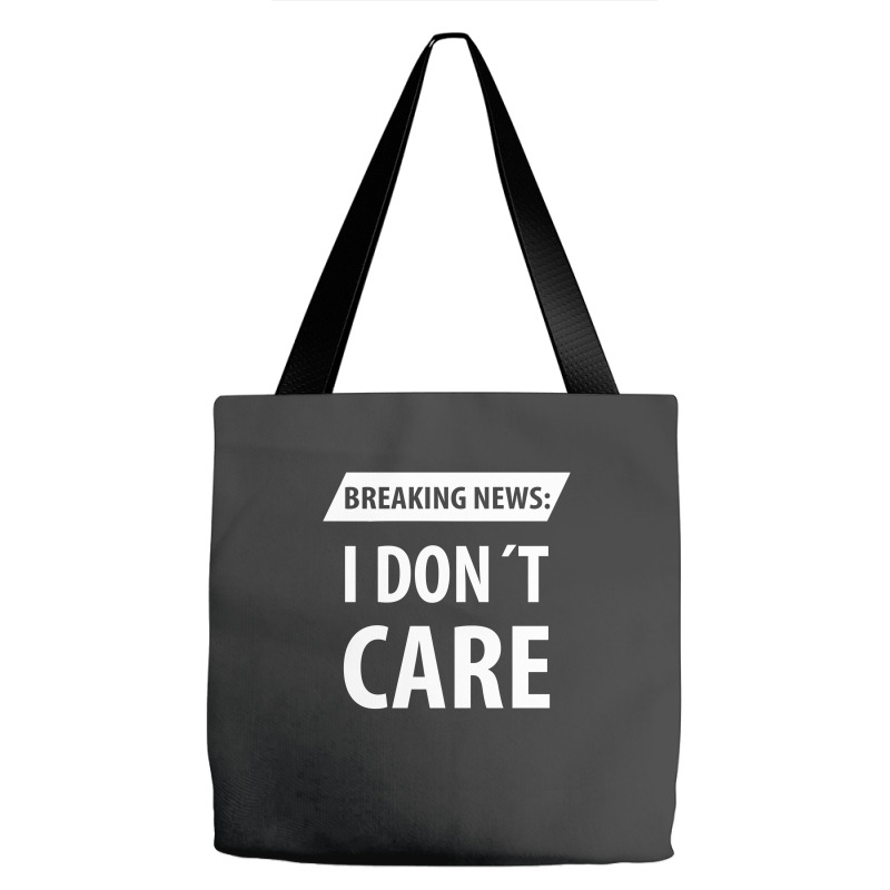 Breaking News I Dont Care | Funny Sayings Tote Bags | Artistshot