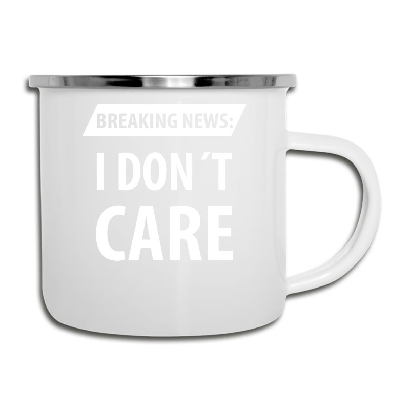 Breaking News I Dont Care | Funny Sayings Camper Cup | Artistshot