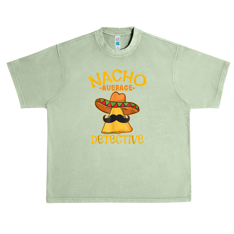 Nacho Average Detective Investigator Informer Cinco De Mayo Urban Heavy T-shirt by asilamiraty | Artistshot