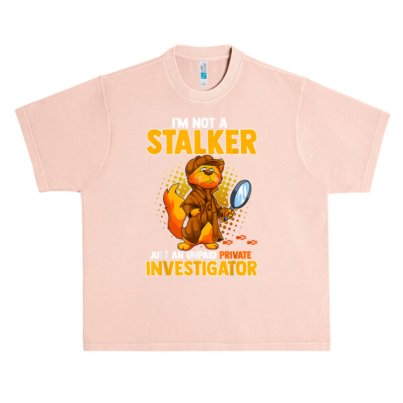 I'm Not A Stalker   I'm An Unpaid Private Investigator T Shirt Urban Heavy T-shirt by ZaraeTrullinger | Artistshot