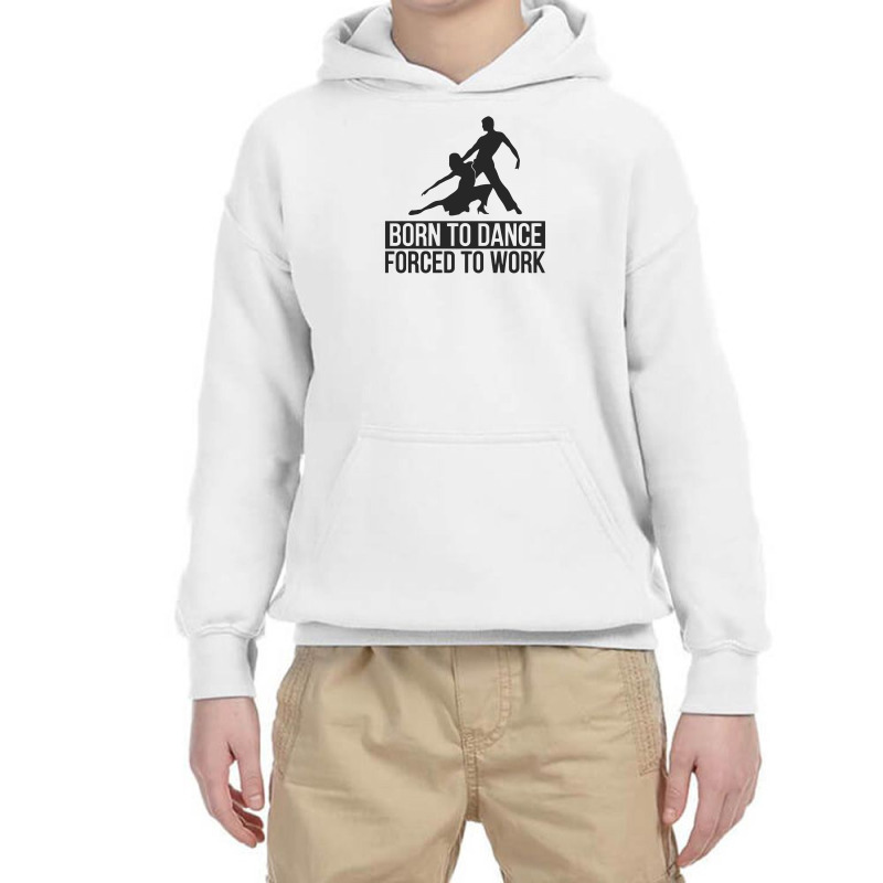 Born To Dance Forced To Work Funny Youth Hoodie by erishirt | Artistshot