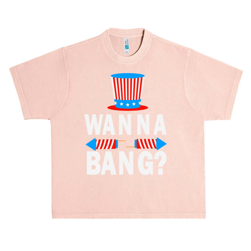 Wanna Bang 4th Of July Funny Fireworks Graphic Plus Size Urban Heavy T-shirt | Artistshot