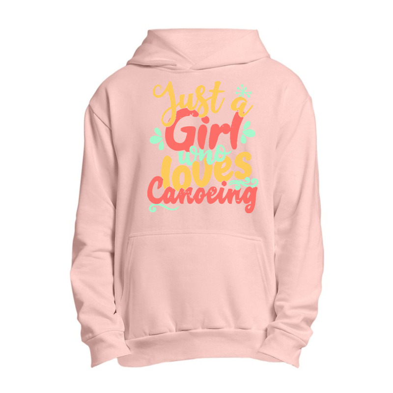 Just A Girl Who Love T  Shirt Just A Girl Who Loves Canoeing Gift Prod Urban Pullover Hoodie | Artistshot