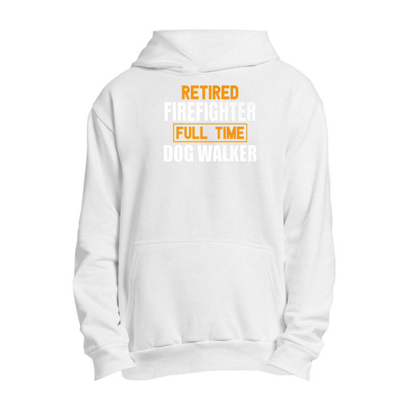 Retired Firefighter Full Time Dog Walker Funny Retirement Premium Urban Pullover Hoodie by ThienThuong | Artistshot