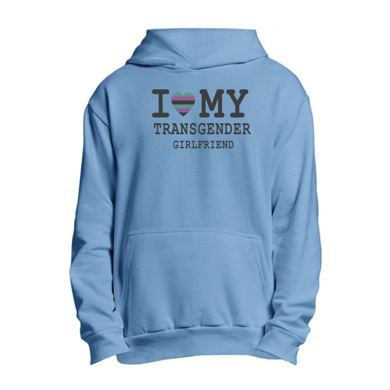 I Love My Transgender Girlfriend Lgbt Pride Gift   T Shirt Urban Pullover Hoodie | Artistshot