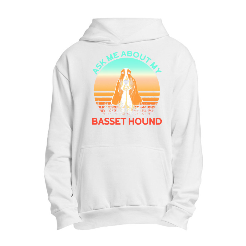 Basset Hound T  Shirt Ask Me About My Basset Hound T  Shirt Urban Pullover Hoodie | Artistshot