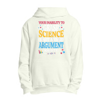 Your Inability To Grasp Science Is Not A Valid Argument Gift T Shirt Urban Pullover Hoodie | Artistshot