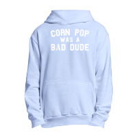 Corn Pop Was A Bad Dude Funny Election 2020 Meme T Shirt Urban Pullover Hoodie | Artistshot