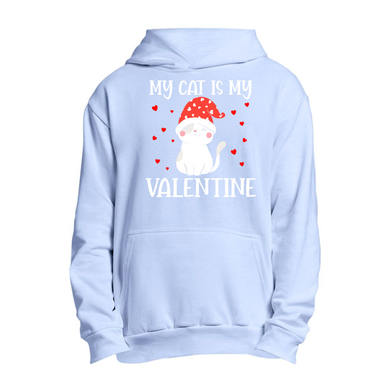 My Cat Is My Valentine Cat Lover T  Shirtmy Cat Is My Valentine Day Lo Urban Pullover Hoodie | Artistshot