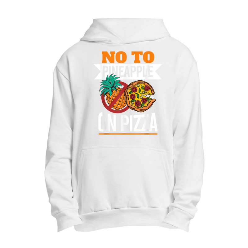 Pineapple Pizza Hater No To Pineapple On Pizza T Shirt Urban Pullover Hoodie | Artistshot