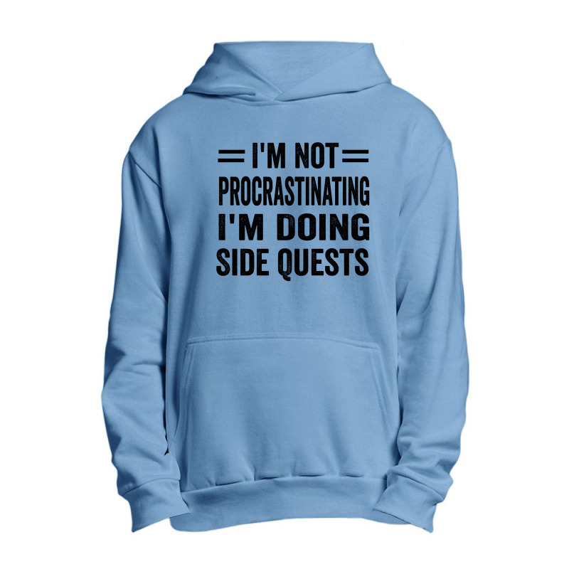 I'm Not Procrastinating... I'm Doing Side Quests Urban Pullover Hoodie | Artistshot