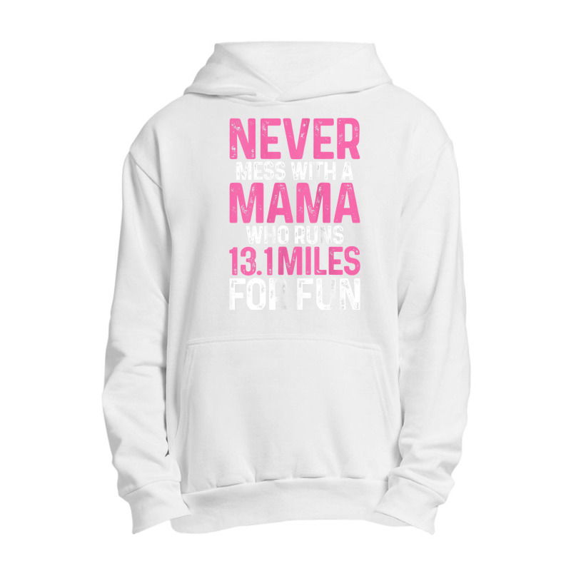 Womens Half Marathon Mom Never Mess With A Mama Who Runs 13.1 Miles Ta Urban Pullover Hoodie by zakarimullin | Artistshot