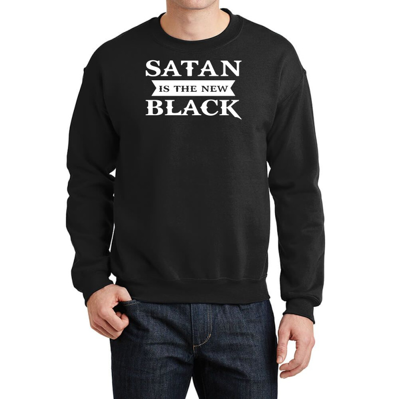 Satan Is The New Black Funny Crewneck Sweatshirt by erishirt | Artistshot