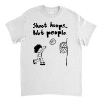 Shoot Hoops Not People Cartoon Meme Classic T-shirt | Artistshot