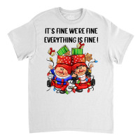 Its Fine Were Fine Everything Is Fine Classic T-shirt | Artistshot